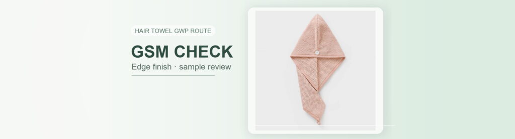 Microfiber hair towel cover for beauty GWP edge finish and GSM checklist